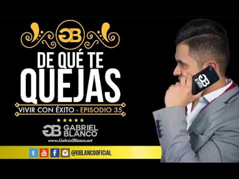 Gabriel Blanco 'De Qué te Quejas' Vivir con Éxito 35 clickbank university