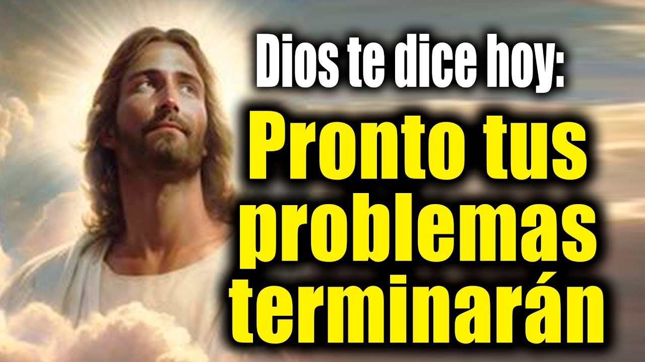 DIOS TE DICE HOY - Pronto tus problemas terminarán - YouTube
