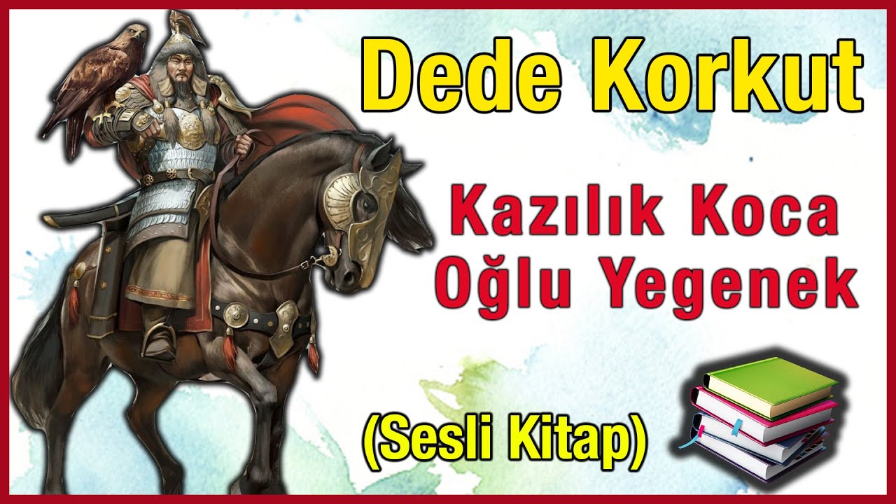 KAZILIK KOCA OĞLU YEGENEK DESTANI (Dede Korkut Hikayeleri)