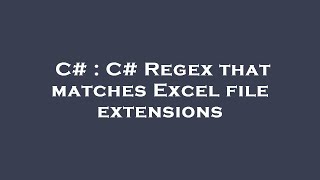 C# : C# Regex that matches Excel file extensions