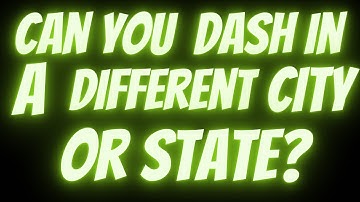 Doordash: Can You Dash In A Different City Or State Than You Signed Up With?