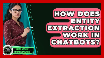 How Does Entity Extraction Work In Chatbots? - AI and Machine Learning Explained
