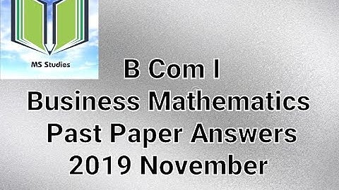 B Com I | Business Mathematics | Past Paper Answers | 2019 November