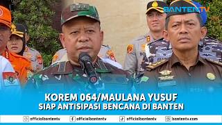 KOREM 064 MAULANA YUSUF SIAP ANTISIPASI BENCANA DI BANTEN