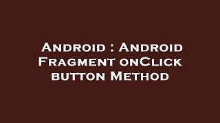 Android : Android Fragment onClick button Method