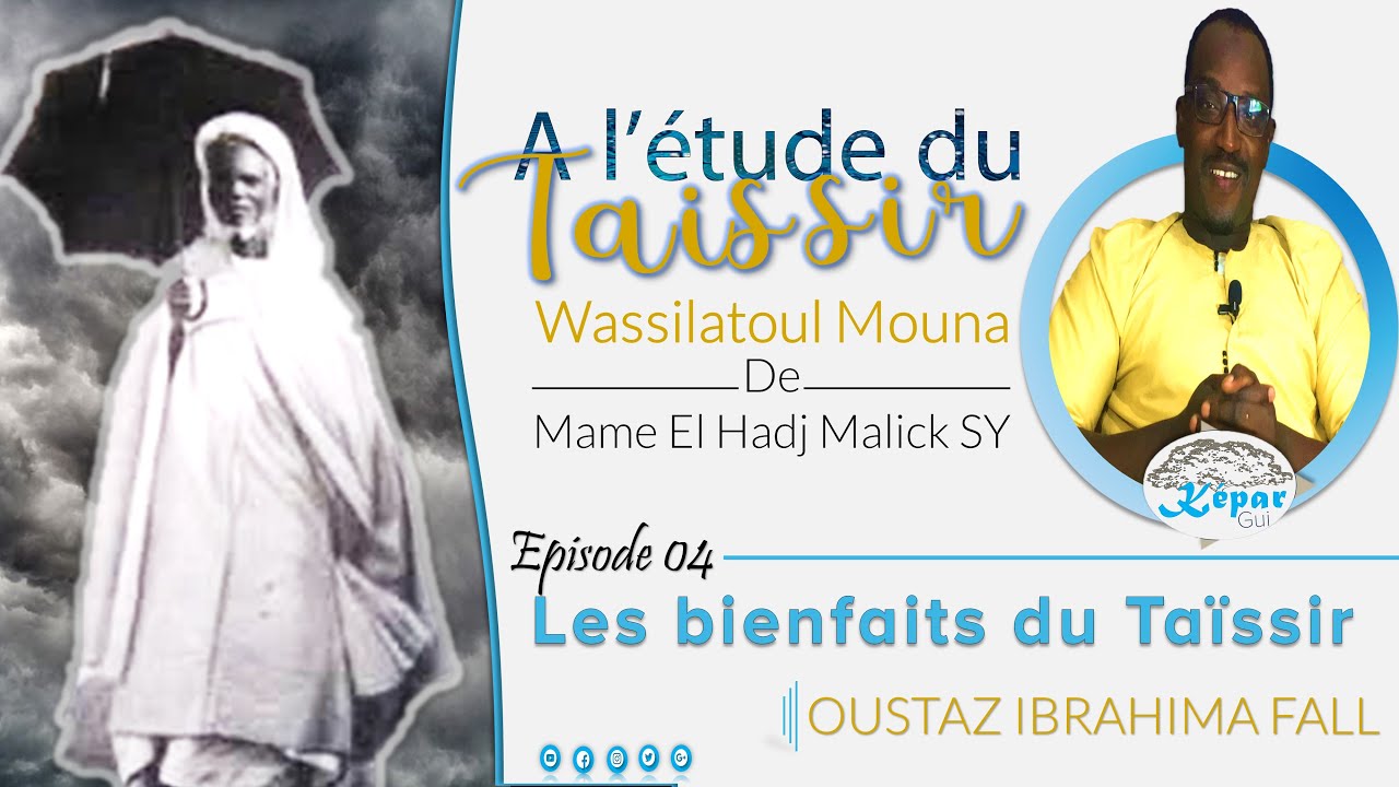 Les bienfaits du Taïssir avec OUSTAZ IBRAHIMA FALL | épisode 04 (Fin)
