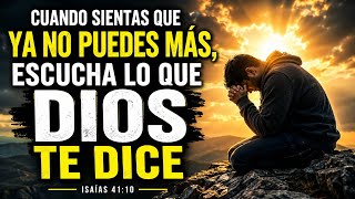 CUANDO SIENTAS QUE YA NO PUEDES MÁS, ESCUCHA LO QUE DIOS TE DICE | Isaías 41:10