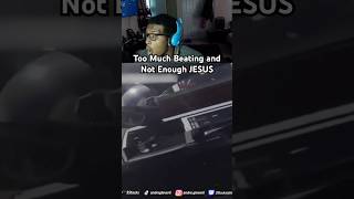 Too Much Beating And Not Enough Jesus