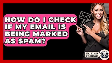How Do I Check If My Email Is Being Marked As Spam? - TheEmailToolbox.com