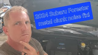 2024 Subaru Forester metal clunk noise...rattle under the hood?  try this!