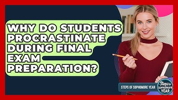 Why Do Students Procrastinate During Final Exam Preparation? - Steps to Sophomore Year