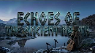 Echoes of the Ancient North | Viking Ambient Folk Ballad