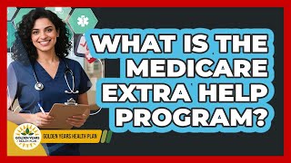 What Is The Medicare Extra Help Program?