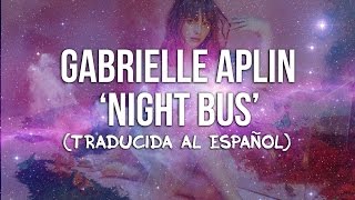 Gabrielle Aplin - Night Bus (Traducida al Español)