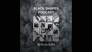 Black Shapes PODCAST 01 - INTO CLOUDS
