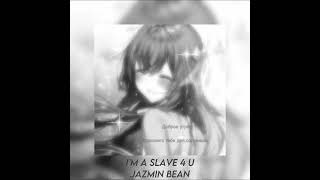 I’m a Slave 4 U - Jazmin Bean Nightcore