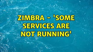 Zimbra - 'Some services are not running' (2 Solutions!!)