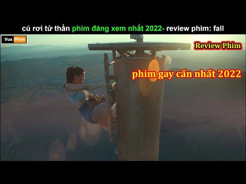 Leo lên Đỉnh cây cột Cao 1Km và cái Kết – review phim Fall