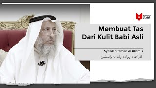 Membuat Tas Dari Kulit Babi Asli - Syaikh Utsman Al Khamis