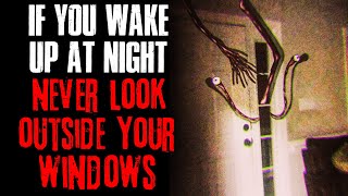 "If You Wake Up At Night, Never Look Outside Your Windows" Creepypasta
