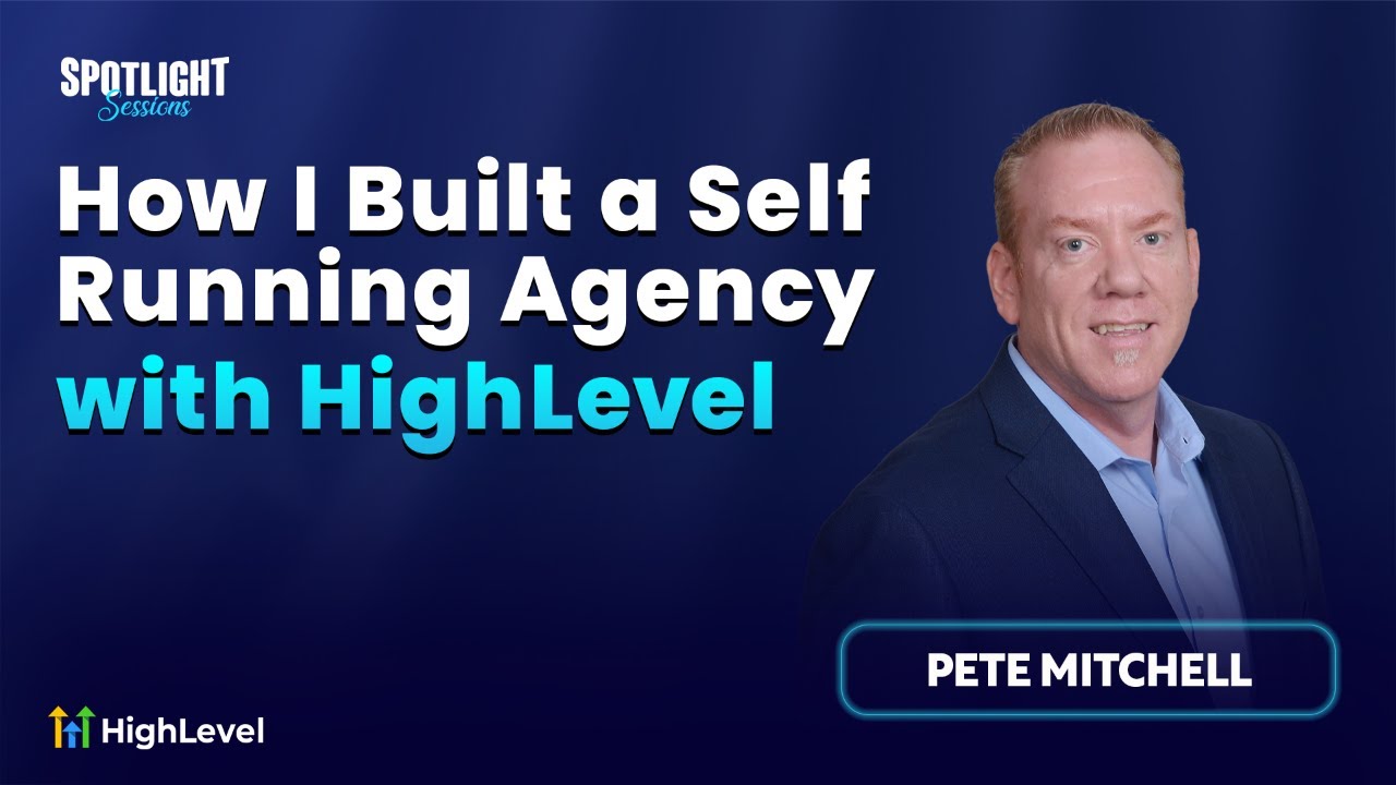 Pete Mitchell – How I Built a Self-Running Agency with HighLevel