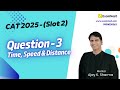 CAT 2025 | Question - 3 | QA Solutions | Slot 2 | Time Speed Distance | Easy