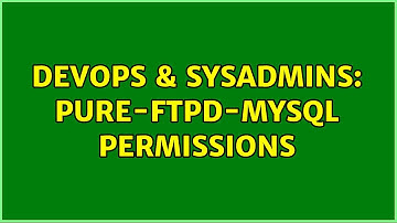 DevOps & SysAdmins: Pure-ftpd-mysql permissions