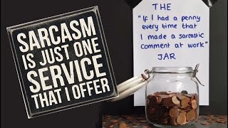 SARCASM: Just Another Service That I Offer For Free; If I Had A Penny Every Time...