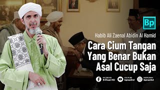 Cara bersalaman dan Cium Tangan Yang Benar | Habib Ali Zaenal Abidin Al Hamid