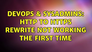 DevOps & SysAdmins: HTTP to HTTPS rewrite not working the first time (2 Solutions!!) Content