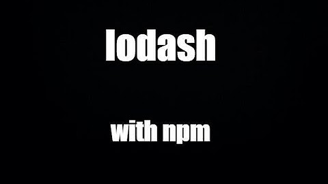 nodeJs 2022: cài đặt Lodash bằng npm