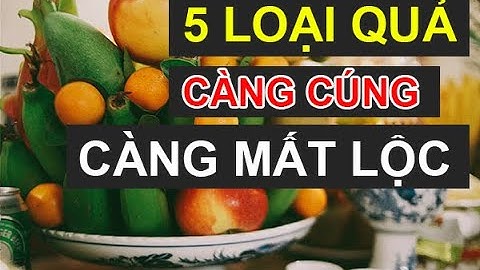 5 loại quả TUYỆT ĐỐI không ĐƯỢC thắp hương Ngày Rằm, Mùng 1 kẻo MẤT LỘC | Phong Thủy Tài Lộc 2020