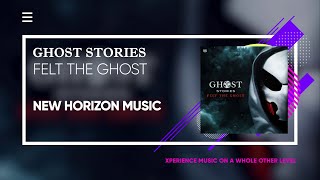 Ghost Stories - Felt The Ghost
