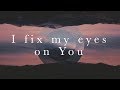 I fix my eyes on you orig key  tommy walker  instrumental worship soundtrack with lyrics