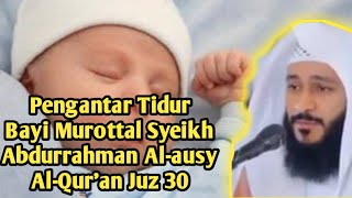 Pengantar Tidur Bayi Murottal Syeikh Abdurrahman Al-ausy Al-Qur'an Juz 30