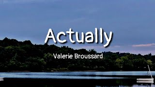 Video thumbnail of "Valerie Broussard - Actually (Lyrics)"