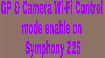 GP & Camera Wi-Fi Control mode enable on Symphony Z25