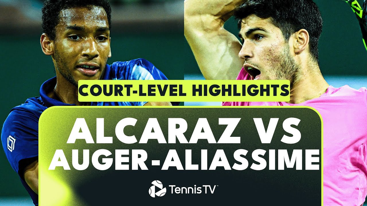 Carlos Alcaraz vs Felix Auger-Aliassime Court-Level Highlights Indian Wells 2023