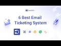 6 Best Email Ticketing Systems to Fix Your Customer Support