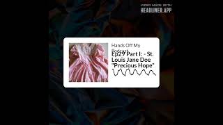 Hands Off My Podcast - Ep29 Part I: - St. Louis Jane Doe "Precious Hope"