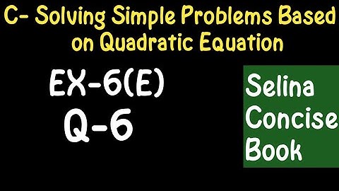 Simple Problems Based On Quadratic Equation- Class 10 ICSE Ex-6(E) Q-6|Selina Concise