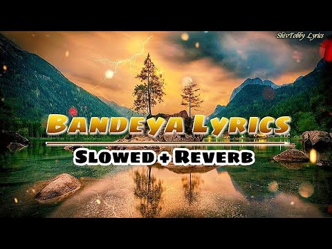Bandeya (Lyrics) [ Slowed + Reverb ] | ShivTobby Lyrics
