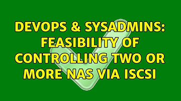 DevOps & SysAdmins: Feasibility of controlling two or more NAS via iSCSI (2 Solutions!!)