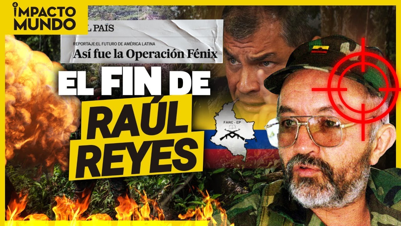 ¡OPERACIÓN FÉNIX! Así cayó RAÚL REYES de las FARC en ECUADOR | Impacto ...
