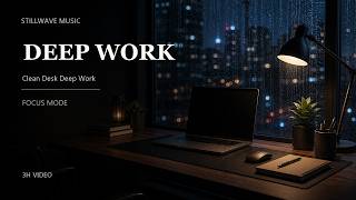 Clean Desk Deep Work - Instrumental Focus Music