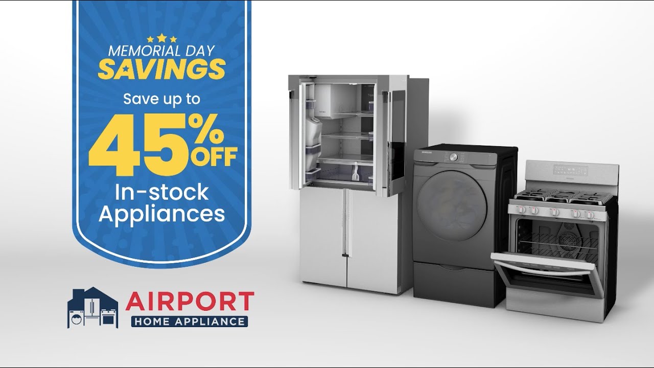 Memorial Day Savings! Save Up to 45% on Select In-stock Appliances! | Airport Home Appliance