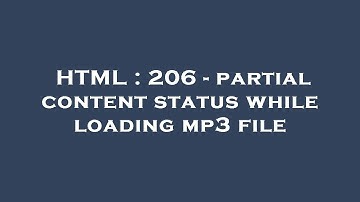 HTML : 206 - partial content status while loading mp3 file