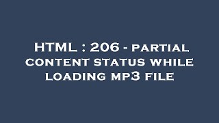 HTML : 206 - partial content status while loading mp3 file