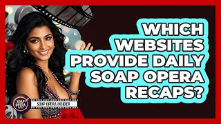 Which Websites Provide Daily Soap Opera Recaps?