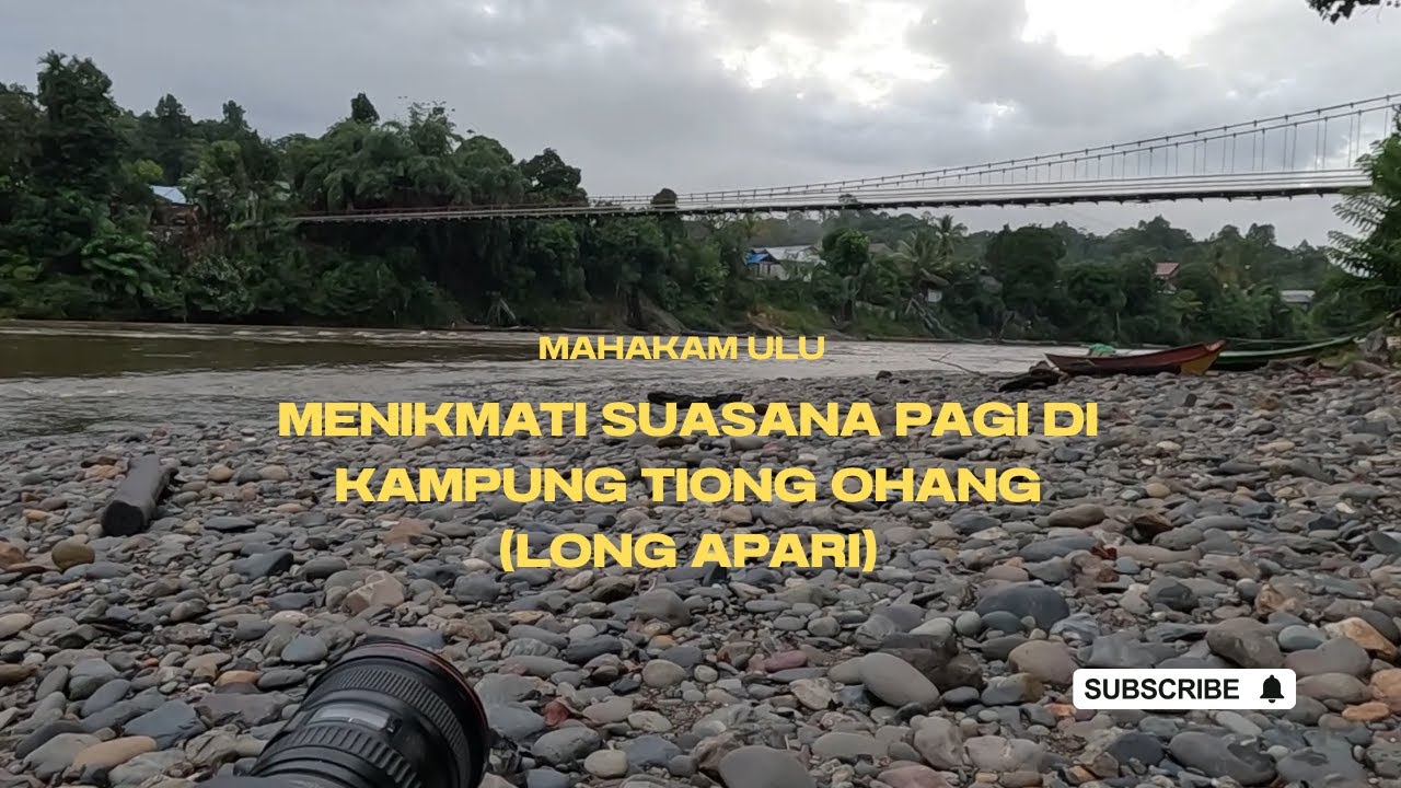 MENIKMATI SUASANA PAGI DI KAMPUNG TIONG OHANG (LONG APARI)